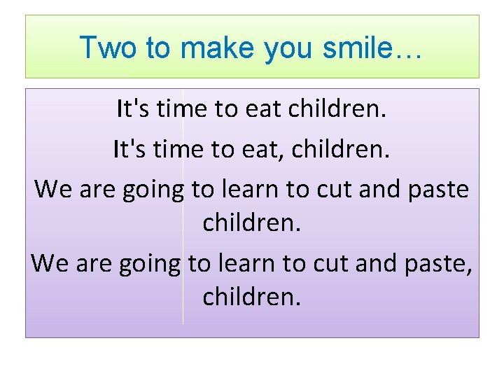 Two to make you smile… It's time to eat children. It's time to eat,