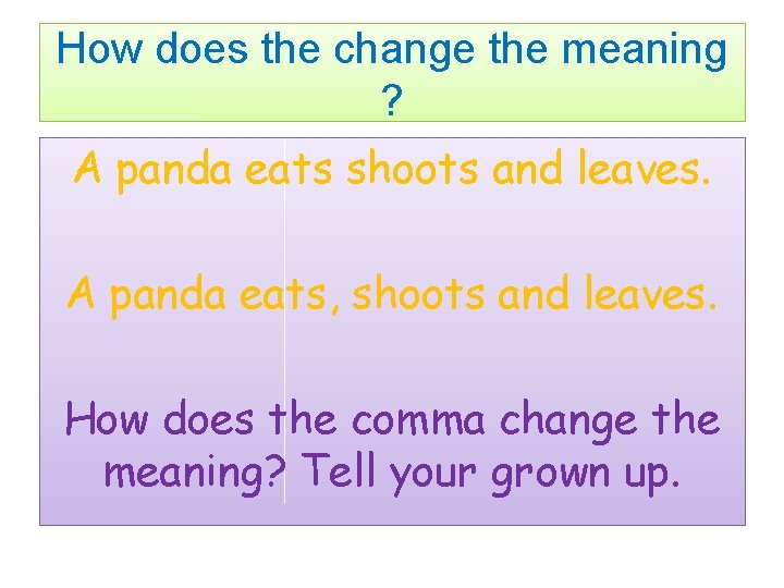 How does the change the meaning ? A panda eats shoots and leaves. A