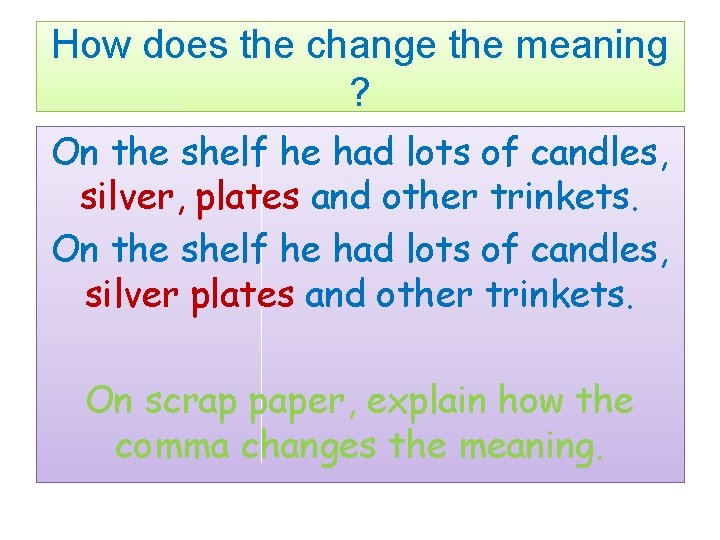 How does the change the meaning ? On the shelf he had lots of