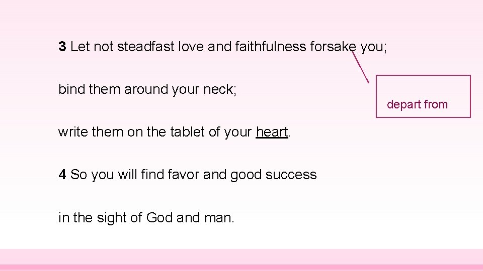 3 Let not steadfast love and faithfulness forsake you; bind them around your neck;
