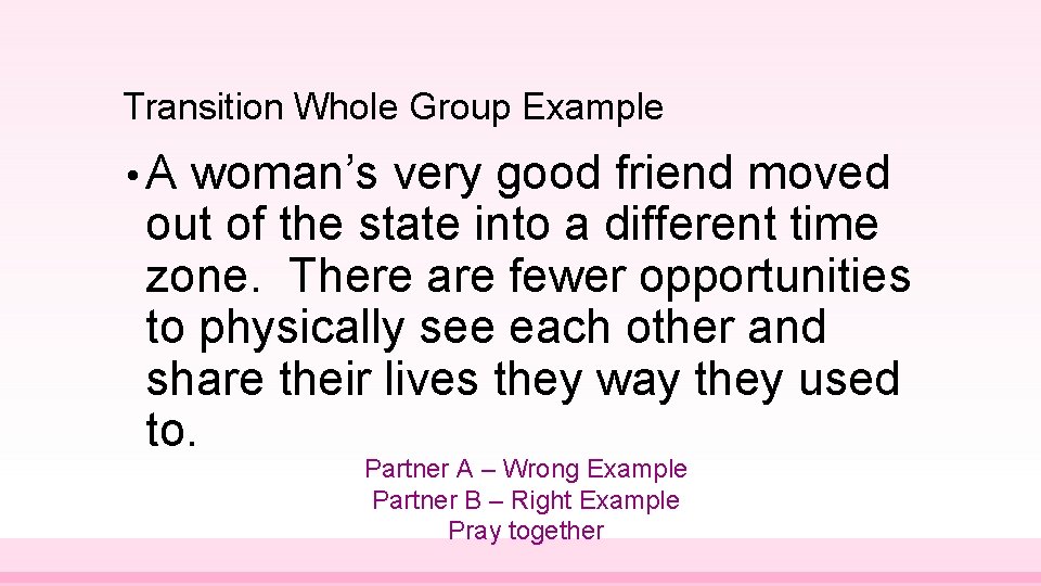 Transition Whole Group Example • A woman’s very good friend moved out of the
