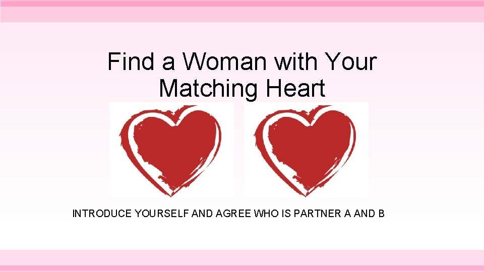 Find a Woman with Your Matching Heart INTRODUCE YOURSELF AND AGREE WHO IS PARTNER