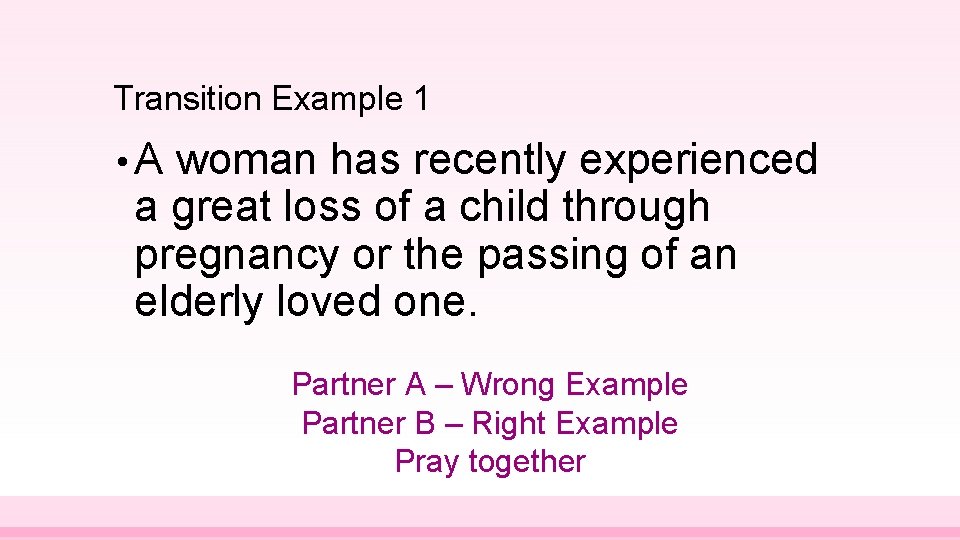 Transition Example 1 • A woman has recently experienced a great loss of a