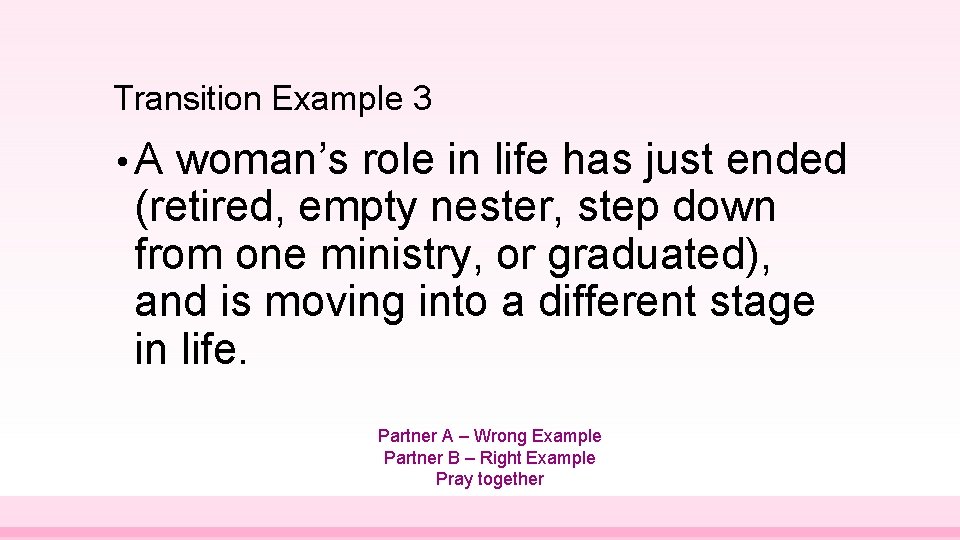 Transition Example 3 • A woman’s role in life has just ended (retired, empty