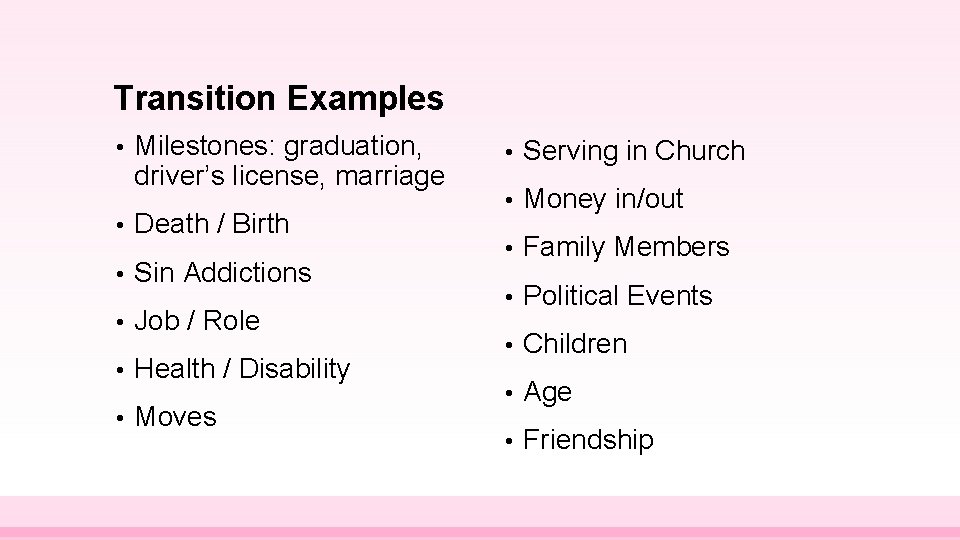 Transition Examples • Milestones: graduation, driver’s license, marriage • Death / Birth • Sin