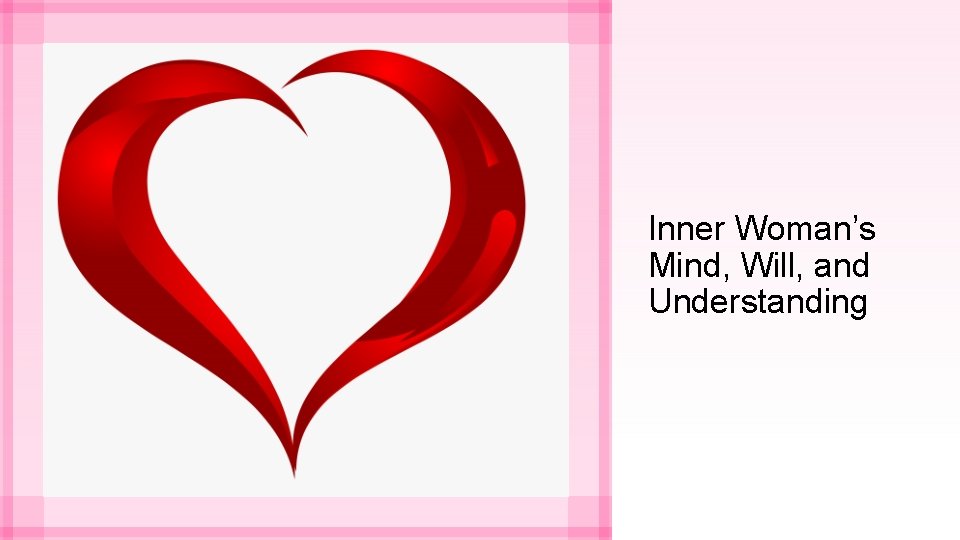 Inner Woman’s Mind, Will, and Understanding 