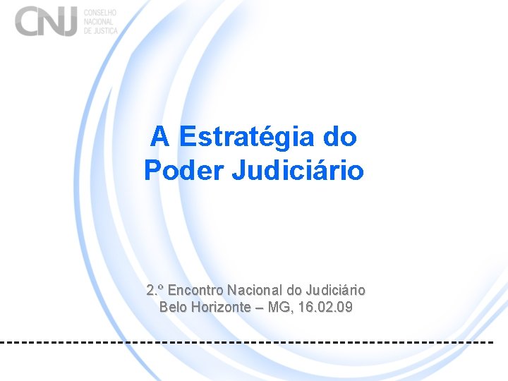 A Estratégia do Poder Judiciário 2. º Encontro Nacional do Judiciário Belo Horizonte –