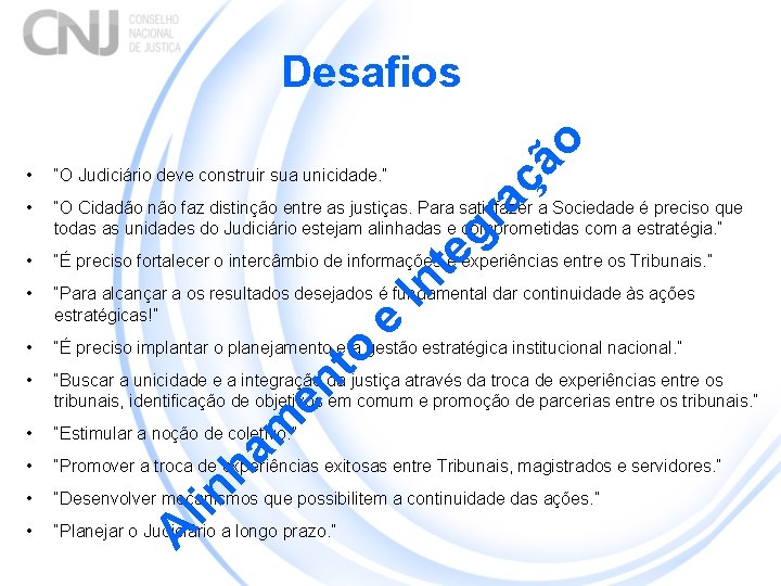 ão Desafios “O Judiciário deve construir sua unicidade. ” • “O Cidadão não faz ão Desafios “O Judiciário deve construir sua unicidade. ” • “O Cidadão não faz