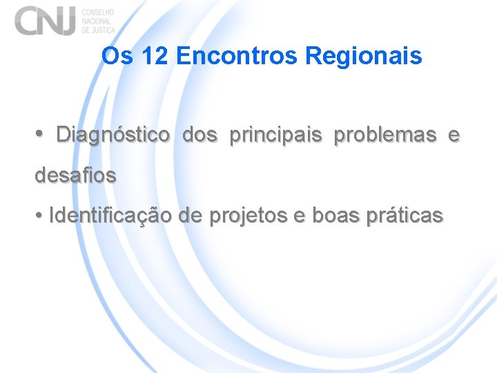 Os 12 Encontros Regionais • Diagnóstico dos principais problemas e desafios • Identificação de