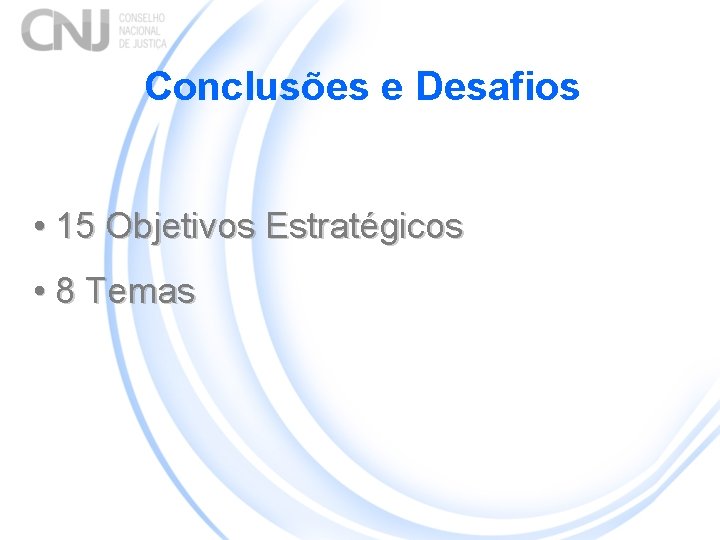 Conclusões e Desafios • 15 Objetivos Estratégicos • 8 Temas 