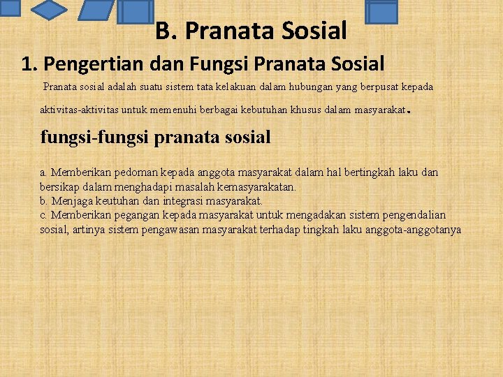 B. Pranata Sosial 1. Pengertian dan Fungsi Pranata Sosial Pranata sosial adalah suatu sistem