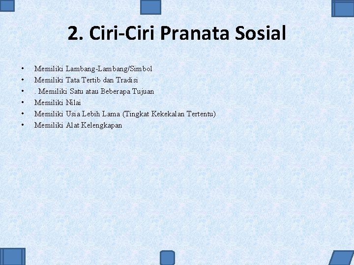 2. Ciri-Ciri Pranata Sosial • • • Memiliki Lambang-Lambang/Simbol Memiliki Tata Tertib dan Tradisi.