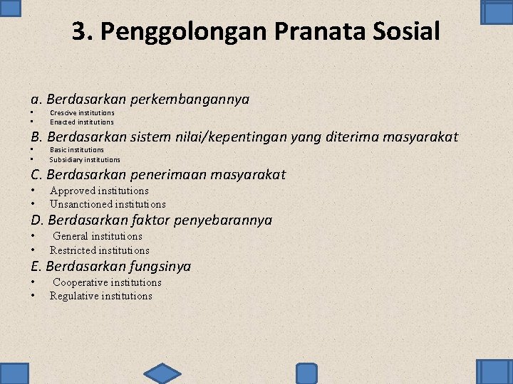 3. Penggolongan Pranata Sosial a. Berdasarkan perkembangannya • • Crescive institutions Enacted institutions B.