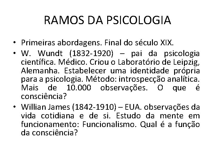 RAMOS DA PSICOLOGIA • Primeiras abordagens. Final do século XIX. • W. Wundt (1832