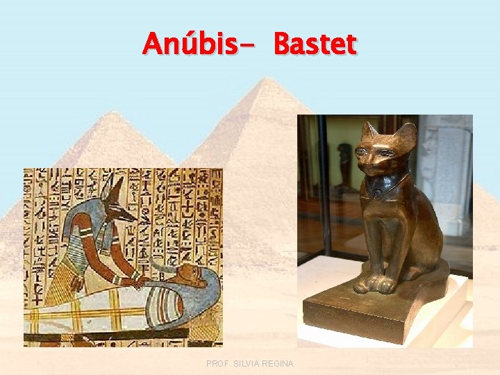 Anúbis- Bastet PROF. SILVIA REGINA 