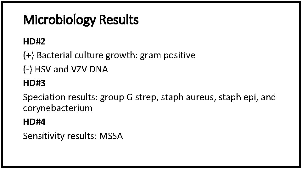 Microbiology Results HD#2 (+) Bacterial culture growth: gram positive (-) HSV and VZV DNA