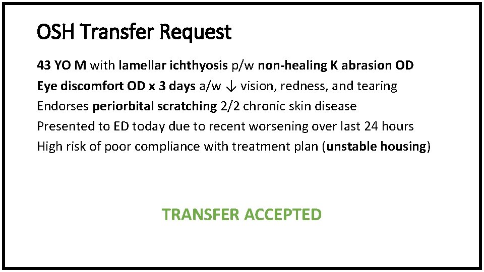 OSH Transfer Request 43 YO M with lamellar ichthyosis p/w non-healing K abrasion OD