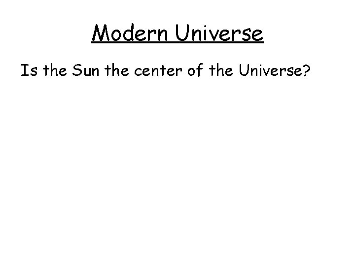 Modern Universe Is the Sun the center of the Universe? 