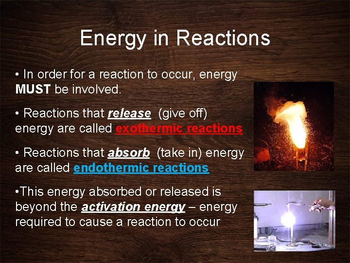 Energy in Reactions • In order for a reaction to occur, energy MUST be