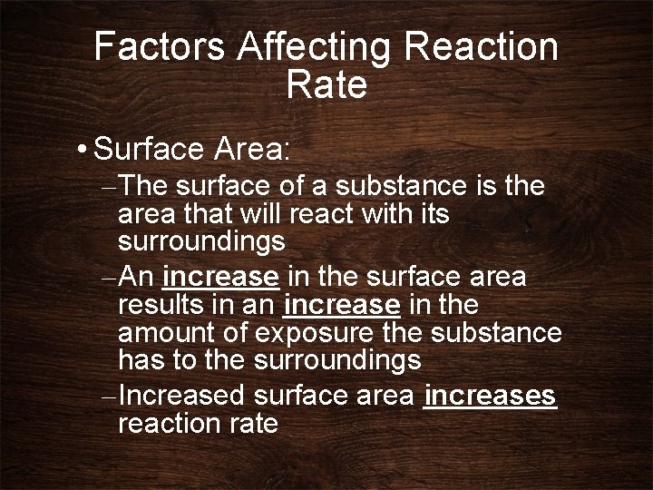 Factors Affecting Reaction Rate • Surface Area: – The surface of a substance is