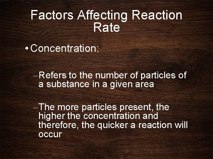 Factors Affecting Reaction Rate • Concentration: – Refers to the number of particles of