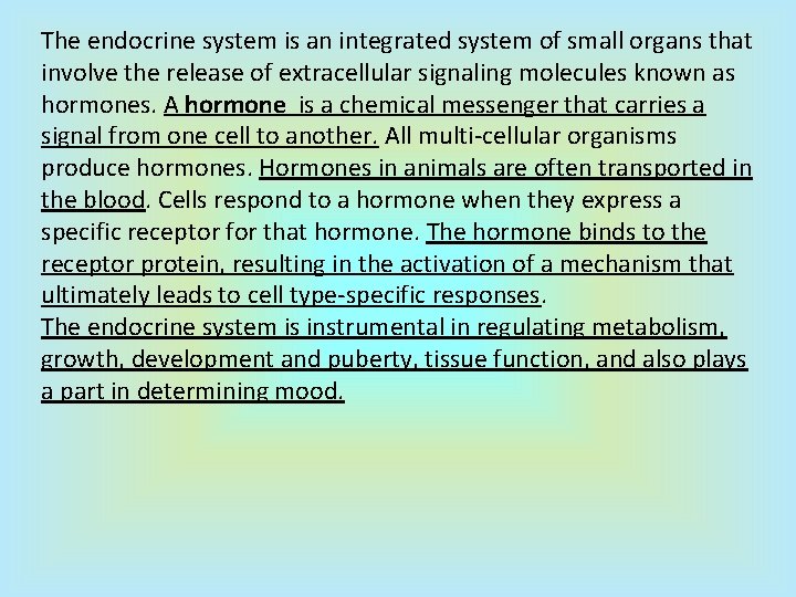 The endocrine system is an integrated system of small organs that involve the release