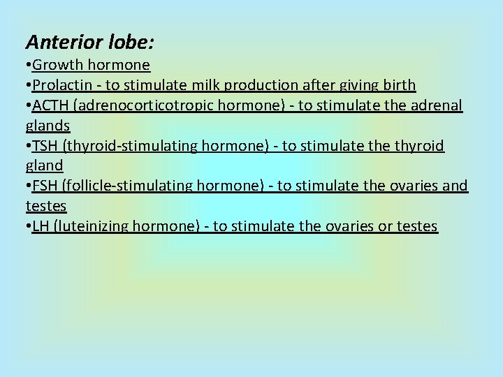 Anterior lobe: • Growth hormone • Prolactin - to stimulate milk production after giving