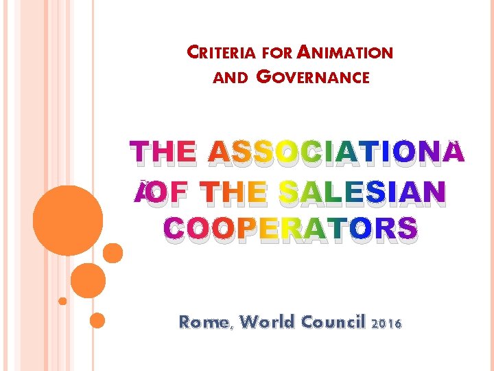 CRITERIA FOR ANIMATION AND GOVERNANCE THE ASSOCIATION OF THE SALESIAN COOPERATORS Rome, World Council CRITERIA FOR ANIMATION AND GOVERNANCE THE ASSOCIATION OF THE SALESIAN COOPERATORS Rome, World Council