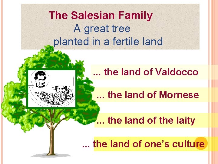 The Salesian Family A great tree planted in a fertile land. . . the The Salesian Family A great tree planted in a fertile land. . . the