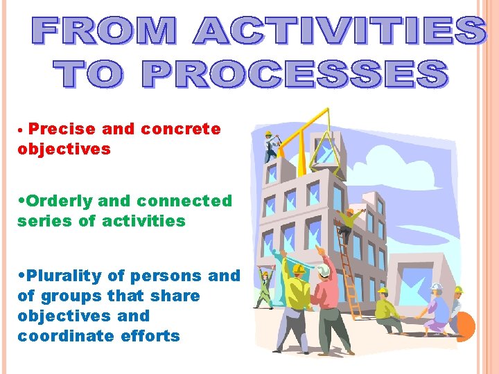 Precise and concrete objectives • • Orderly and connected series of activities • Plurality Precise and concrete objectives • • Orderly and connected series of activities • Plurality