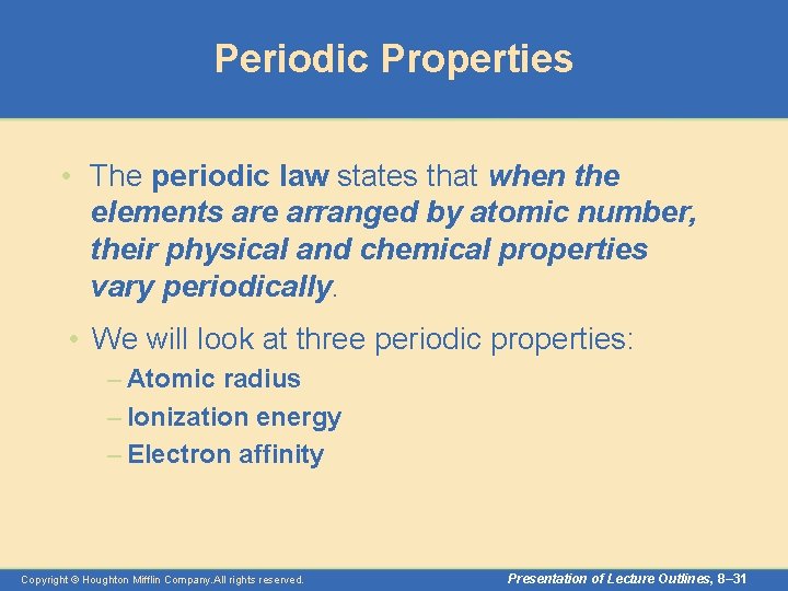 Periodic Properties • The periodic law states that when the elements are arranged by