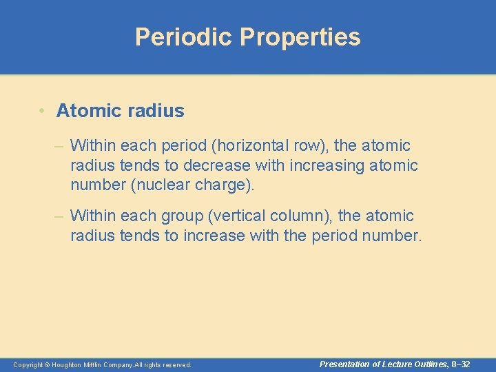 Periodic Properties • Atomic radius – Within each period (horizontal row), the atomic radius