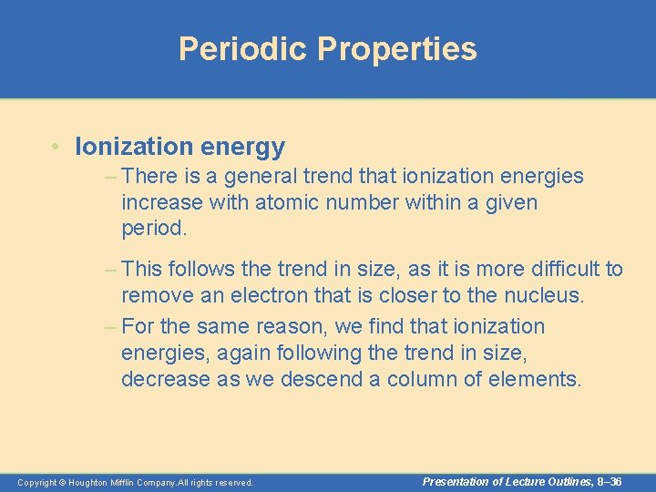 Periodic Properties • Ionization energy – There is a general trend that ionization energies