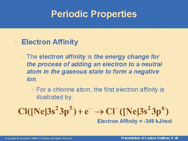 Periodic Properties • Electron Affinity – The electron affinity is the energy change for