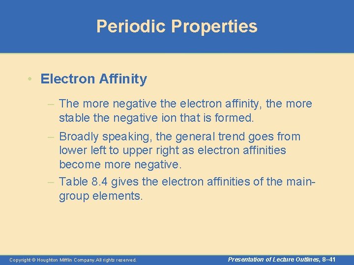 Periodic Properties • Electron Affinity – The more negative the electron affinity, the more