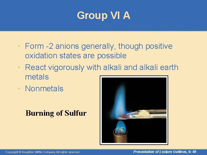 Group VI A • Form -2 anions generally, though positive oxidation states are possible