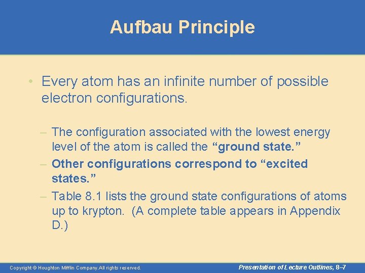 Aufbau Principle • Every atom has an infinite number of possible electron configurations. –