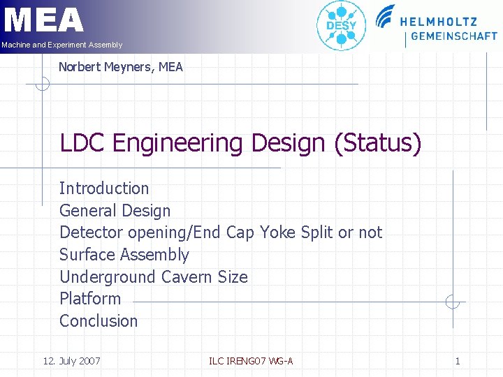 MEA Machine and Experiment Assembly Norbert Meyners, MEA LDC Engineering Design (Status) Introduction General