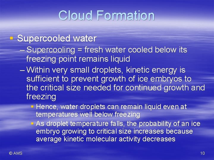 Cloud Formation § Supercooled water – Supercooling = fresh water cooled below its freezing