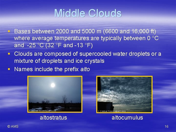 Middle Clouds § Bases between 2000 and 5000 m (6600 and 16, 000 ft)