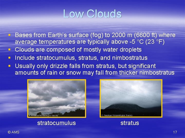 Low Clouds § Bases from Earth’s surface (fog) to 2000 m (6600 ft) where