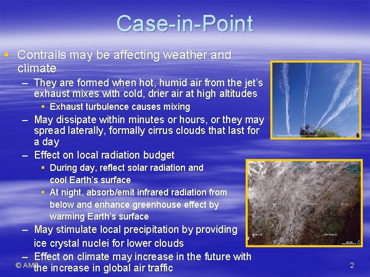 Case-in-Point § Contrails may be affecting weather and climate – They are formed when