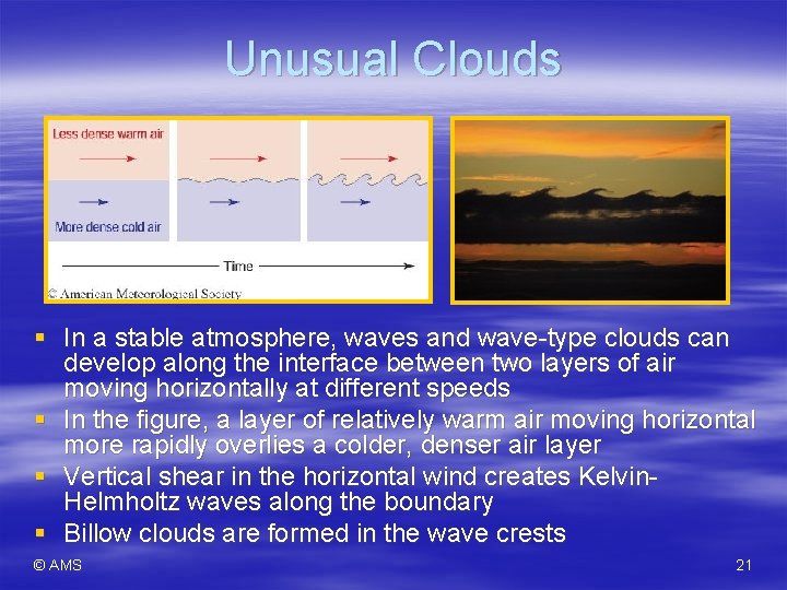 Unusual Clouds § In a stable atmosphere, waves and wave-type clouds can develop along