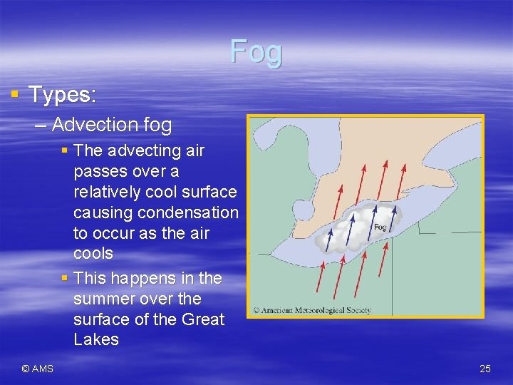 Fog § Types: – Advection fog § The advecting air passes over a relatively