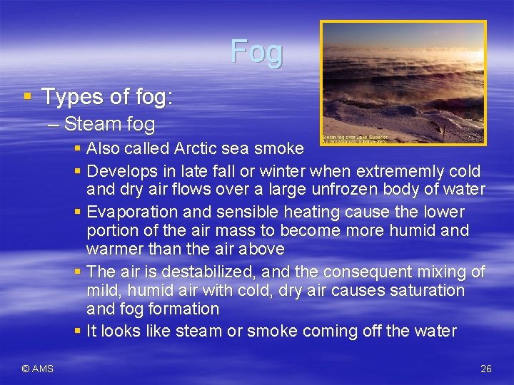 Fog § Types of fog: – Steam fog § Also called Arctic sea smoke