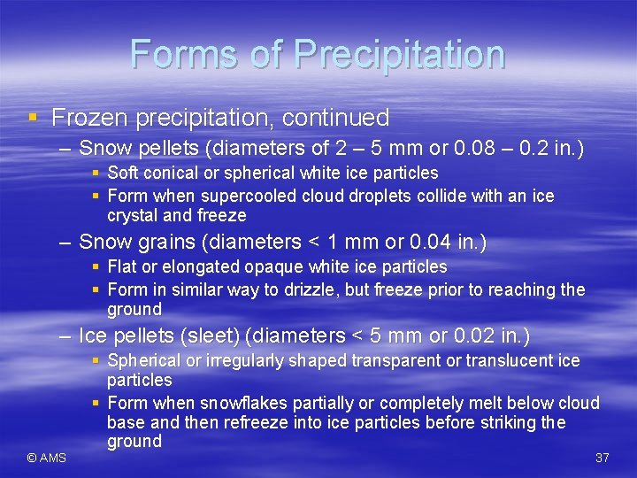 Forms of Precipitation § Frozen precipitation, continued – Snow pellets (diameters of 2 –