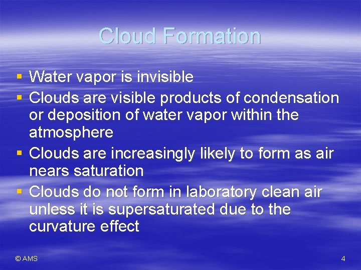 Cloud Formation § Water vapor is invisible § Clouds are visible products of condensation
