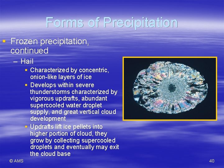 Forms of Precipitation § Frozen precipitation, continued – Hail § Characterized by concentric, onion-like