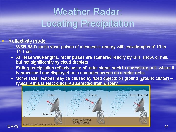 Weather Radar: Locating Precipitation § Reflectivity mode – WSR 88 -D emits short pulses