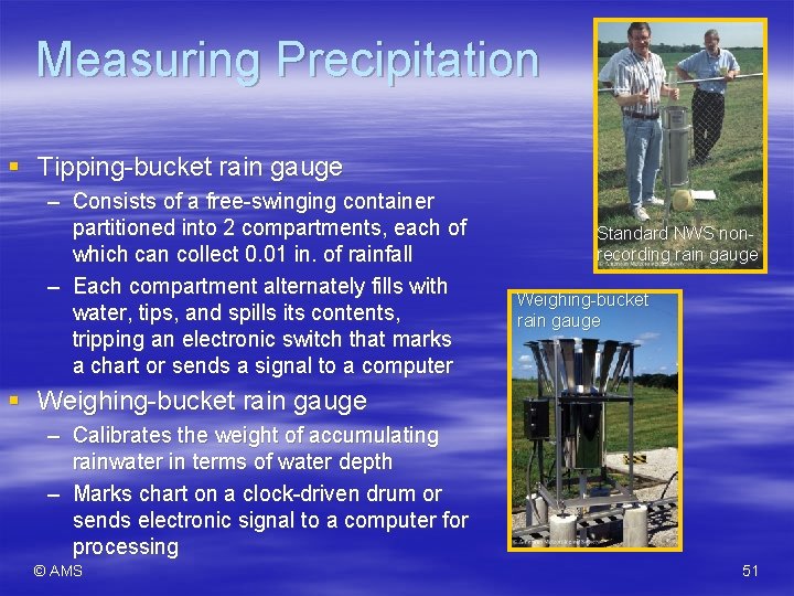 Measuring Precipitation § Tipping-bucket rain gauge – Consists of a free-swinging container partitioned into